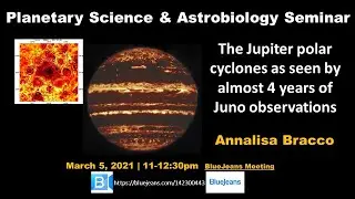 Sp 21 PSAS: Annalisa Bracco: Jupiter Polar Cyclones from Juno Observations