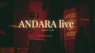 Andara live @ Opulent Chill - Emotional Downtempo Music