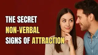 The SECRET Non-Verbal Signs Of Attraction: 7 Hidden Cues You're Missing
