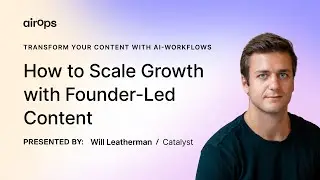 How to Scale Growth with Founder-Led Content | AirOps & Will Leatherman
