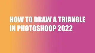 HOW TO DRAW A TRIANGLE IN PHOTOSHOP 2022