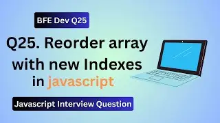 BFE.dev Q25: Reorder Array with New Indexes in JavaScript | Interview Problem Solved
