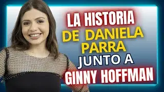 LA HISTORIA DE DANIELA PARRA CON GINNY HOFFMAN