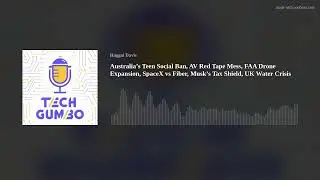 Aussie Teen Social Ban, AV Red Tape Mess, FAA Drone Expansion, SpaceX vs Fiber,  UK Water Crisis