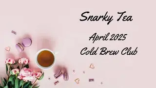 Snarky Tea Cold Brew Club April Tasting and Review