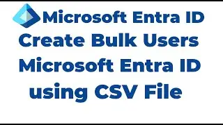 8. Как создать несколько учетных записей пользователей в Microsoft Entra ID с помощью CSV-файла