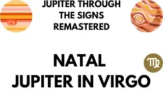 Natal Jupiter in Virgo REMASTERED