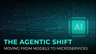 The Agentic Shift: Moving From Models to Microservices