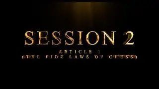 Session 2 - Article 1 (The Fide Laws of Chess) | Online Training for SNA Exam by CGDCA  | IA Sriman