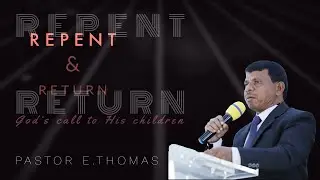 Repent and Return - God's call to His children || Pastor E.Thomas