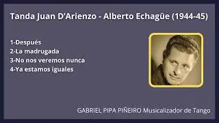 Tanda Juan D'Arienzo - Alberto Echagüe (1944-45) Gabriel Pipa Piñeiro Musicalizador