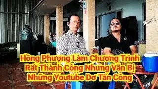 Hồng Phượng Làm Chương Trình Rất Thành Công Nhưng Vẫn Bị Những Youtube Dơ Tấn Công 