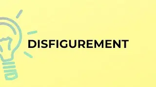 What is the meaning of the word DISFIGUREMENT?