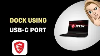 How to Dock Using USB-C Port on MSI GF63 Thin