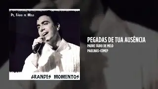 Padre Fábio de Melo - Pegadas de tua ausência