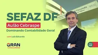 Concurso SEFAZ DF | Aul&atilde;o Cebraspe: Dominando Contabilidade Geral
