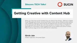Sitecore TECH Talks - Getting Creative with Content Hub - Girish Jain
