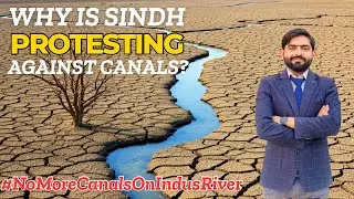 Why is Sindh Protesting Against the New Canals on #Indus River? | Pakistan's Horrible Water Scarcity