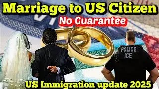 Marrying A US Citizen No Longer Guarantees Green Card. Immigration Warning.