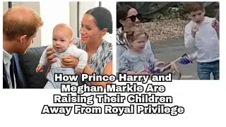From Refusing Luxury to Teaching Values: Harry and Meghan&rsquo;s Parenting Style