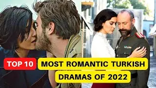 Top 10 Most Romantic Turkish Dramas of 2022