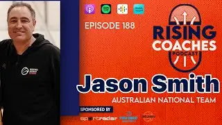 Rising Coaches Podcast Ep 188 - Australian Basketball's Jason Smith