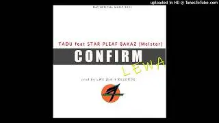CONFIRM LEWA 2025-TADU feat STAR PLEAF BAKAZ [Melstar] [47 RECORDS]prod by LMK