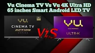 Vu Cinema TV Vs Vu 4K Ultra HD 65 inches Smart Android LED TV
