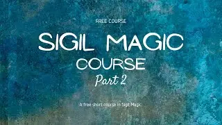 Creating Magic Sigils | 𝐒𝐢𝐠𝐢𝐥 𝐌𝐚𝐠𝐢𝐜 𝐂𝐨𝐮𝐫𝐬𝐞 | Part 2