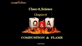 Questions & Answers of Class 8-Science: Chapter-6, Combustion and Flame