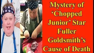 Mystery of &lsquo;Chopped Junior&rsquo; Star Fuller Goldsmith&rsquo;s Cause of Death