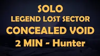 Solo Legend Concealed Void Lost Sector - 2 Min - Hunter