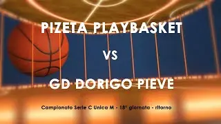 PIZETA PLAYBASKET vs GD DORIGO PIEVE