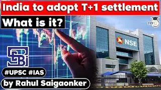India Is shifting to T+1 settlement. How will it impact the investors? UPSC Economy Current Affairs
