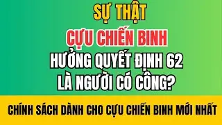 Sự Thật Cần Biết : Hưởng QĐ 62 Nhưng Chưa Phải Người Có Công?