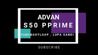Flash ADVAN S50 PRIME BOOTLOOP,LUPA SANDI,BLINK PUTIH SETELAH LOGO ADVAN