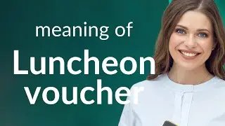 Luncheon voucher | meaning of LUNCHEON VOUCHER