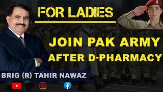 GIRLS JOIN PAK ARMY AFTER D-PHARMACY ? l Guidelines by Brigadier Dr. Muhammad Tahir Nawaz
