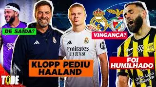 KLOPP PEDE HAALAND AO REAL 🚨 | BENZEMA HUMILHADO | CHAMPIONS DEFINIDA | DEPAY DE SAÍDA