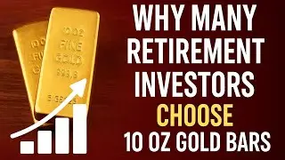 Why Many Retirement Investors Choose 10 oz Gold Bars?