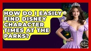 How Do I Easily Find Disney Character Times At The Parks? - Kingdom Of Treasures