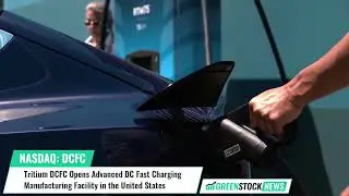 Tritium DCFC ($DCFC) Opens Advanced DC Fast Charging Manufacturing Facility in the United States