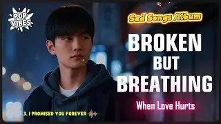 Heartbreak Songs That Hit Too Deep | Sad Love Melodies