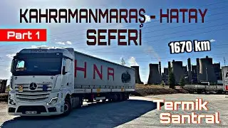 KAHRAMANMARAŞ - HATAY SEFERİ | 1670KM YOL YAPTIM | PART 1