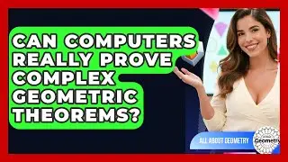 Can Computers Really Prove Complex Geometric Theorems? - All About Geometry