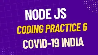 Coding Practice 6 | NodeJS | Covid-19 India | CCBP 4.0 | #nodejs |#ccbp |#nxtwaveccbp |#nxtwave