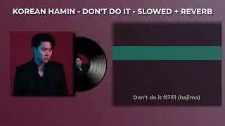 Don't Do it  (slowed + reverb) - Korean Hamin [Lyrics]