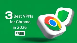 Top 3 Best Free VPNs for Google Chrome in 2026 &iexcl;Without Registering!
