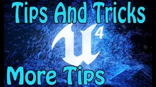 UE4 More Tips And Tricks