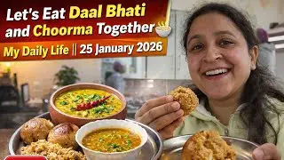 Lets Eat Daal Bhati and Choorma Together🥣🥄|| My Daily Life || 25 January 2026